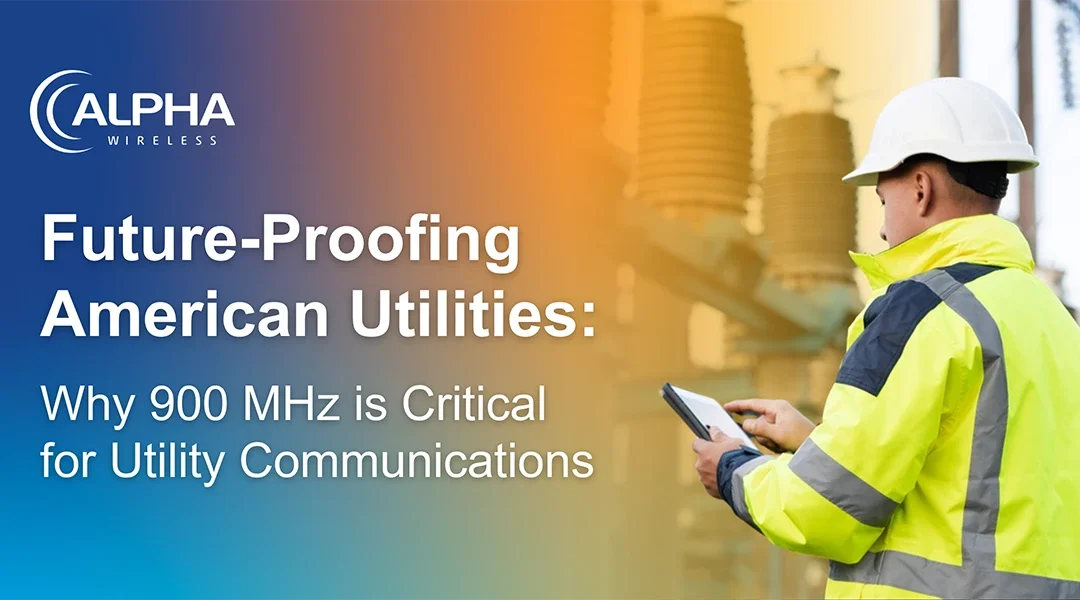 Future-Proofing American Utilities: Why 900 MHz is Critical for Utility Communications
