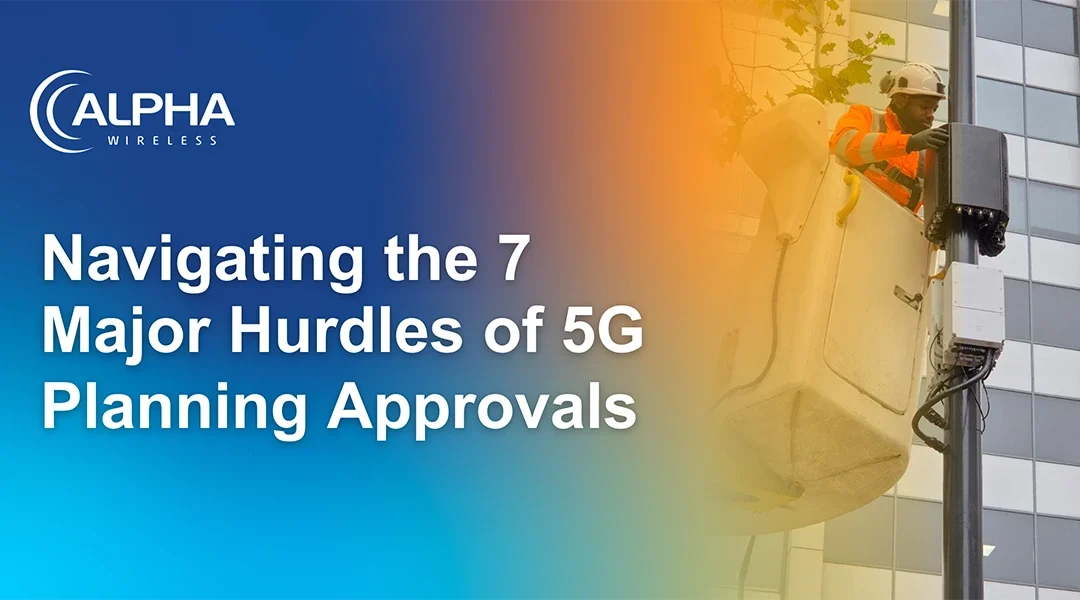 Navigating the 7 Major Hurdles of 5G Planning Approvals