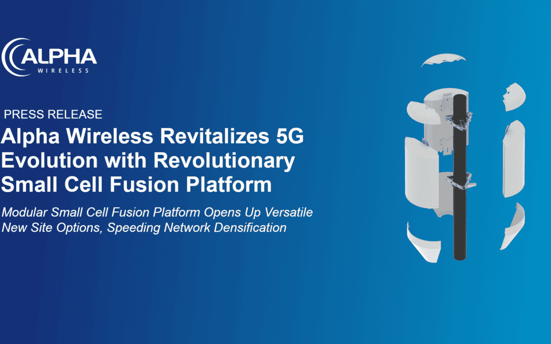 Alpha Wireless Revitalizes 5G Evolution with Revolutionary Small Cell Fusion Platform
